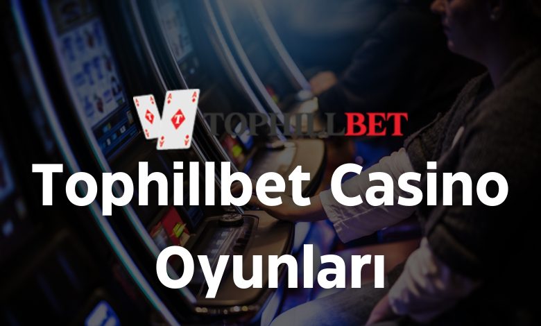 Tophillbet Casino Oyunları 1 Tophillbet Casino Oyunları