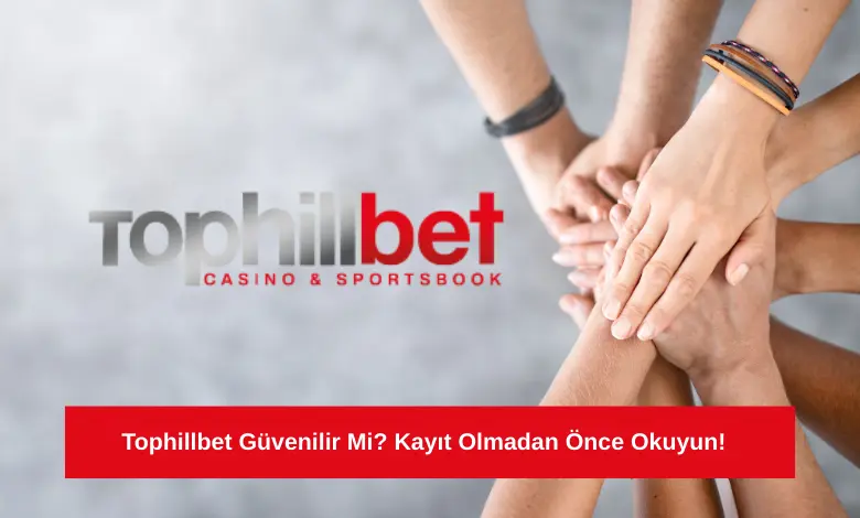 Tophillbet Güvenilir Mi? Kayıt Olmadan Önce Okuyun! 1 Tophillbet Güvenilir Mi Kayıt Olmadan Önce Okuyun!